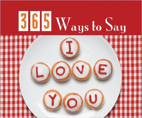365 DayBrightener: 365 Ways To Say I Love You HB - DayMaker
